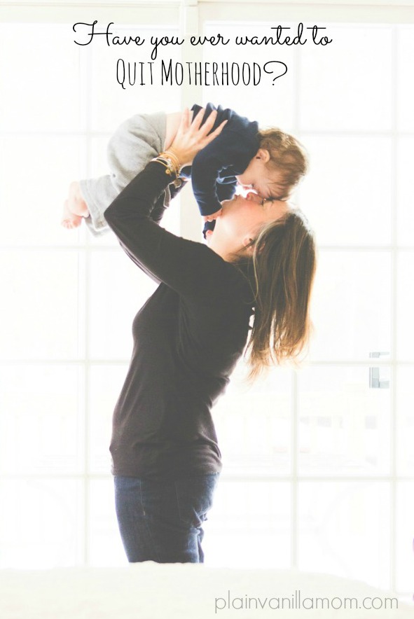 Have You Ever Wanted to Quit Motherhood?